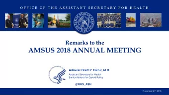 AMSUS 2018 ANNUAL MEETING  Admiral Brett P. Giroir, M.D.  Assistant Secretary for Health  Senior