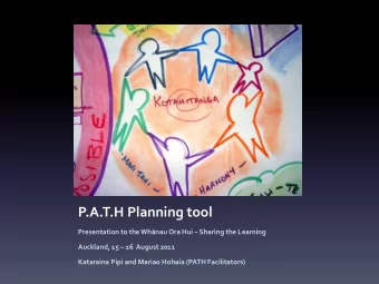 P.A.T.H Planning tool Presentation to the Whnau Ora Hui  Sharing the Learning Auckland, 15