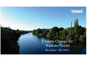 Climate Change for  Waikato-Tainui  December 12th 2019  Whakatupuranga 2050:  Our Vision I am