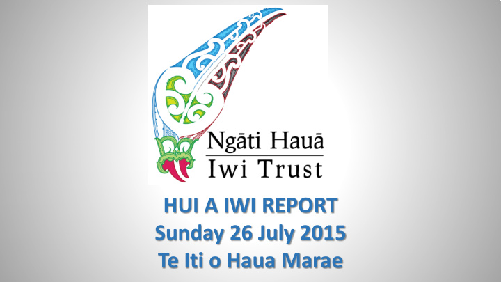 hui a iwi report sunday 26 july 2015 te iti o haua marae