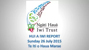 HUI A IWI REPORT  Sunday 26 July 2015  Te Iti o Haua Marae  Ge  Gener  eral Up  Updates  es
