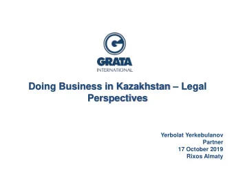 Doing Business in Kazakhstan  Legal  Perspectives  Yerbolat Yerkebulanov  Partner  17 October