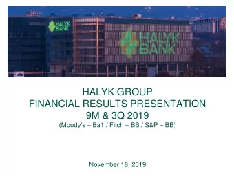 HALYK GROUP  FINANCIAL RESULTS PRESENTATION  9M &amp; 3Q 2019 (Moodys  Ba1 / Fitch  BB /