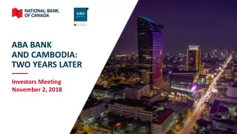 ABA BANK  AND CAMBODIA:  TWO YEARS LATER  Investors Meeting  November 2, 2018  Caution Regarding