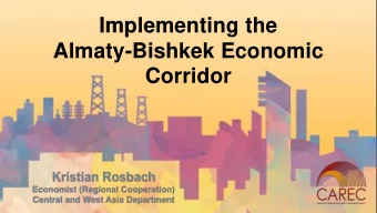 Implementing the  Almaty-Bishkek Economic  Corridor  Location of the Almaty-Bishkek Economic