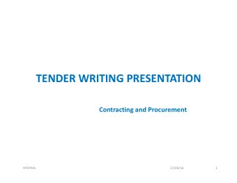 TENDER WRITING PRESENTATION Contracting and Procurement  17/03/16  1  INTERNAL  Introduction  The
