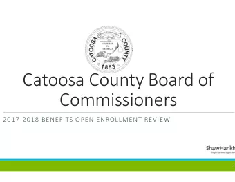 Catoosa County Board of  Commissioners  2017-2018 BENEFITS OPEN ENROLLMENT REVIEW  1  ShawHankins