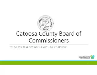 Catoosa County Board of  Commissioners  2018-2019 BENEFITS OPEN ENROLLMENT REVIEW  1  ShawHankins