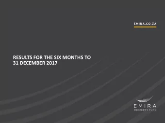 RESULTS FOR THE SIX MONTHS TO  31 DECEMBER 2017  EMIRA PROPERTY FUND  RESULTS FOR THE SIX MONTHS TO