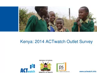 Kenya: 2014 ACTwatch Outlet Survey  www.actwatch.info  Presentation outline  ACTwatch Project  3