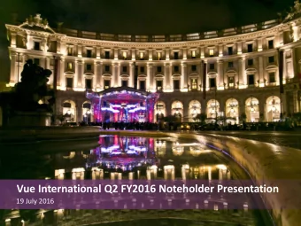 Vue International Q2 FY2016 Noteholder Presentation  19 July 2016  Important Information