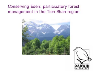 Conserving Eden: participatory forest  management in the Tien Shan region  Conserving Eden: