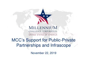 MCCs Support for Public -Private  Partnerships and Infrascope  November 22, 2019  Agenda for