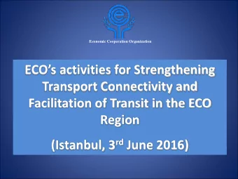 Transport Connectivity and  Facilitation of Transit in the ECO  Region (Istanbul, 3 rd June 2016)