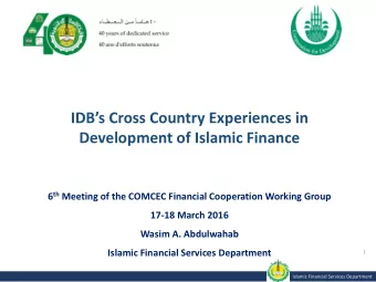 IDBs Cross Country Experiences in  Development of Islamic Finance 6 th Meeting of the COMCEC