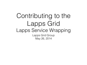 Contributing to the  Lapps Grid  Lapps Service Wrapping  Lapps Grid Group  May 26, 2014  Outline