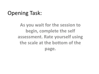 Opening Task:  As you wait for the session to  begin, complete the self  assessment. Rate yourself