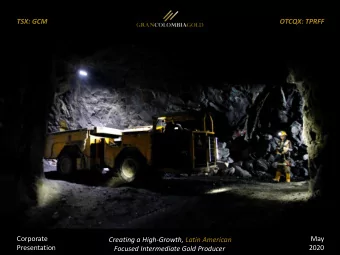 TSX: GCM  OTCQX: TPRFF  Corporate  May  Creating a High-Growth, Latin American  TSX: GCM  OTCQX: