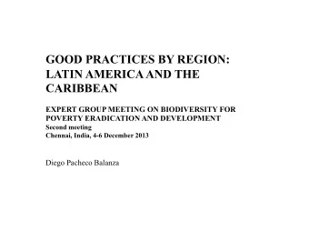 GOOD PRACTICES BY REGION:  LATIN AMERICA AND THE  CARIBBEAN  EXPERT GROUP MEETING ON BIODIVERSITY