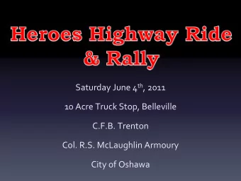 Saturday June 4 th , 2011 10 Acre Truck Stop, Belleville C.F.B. Trenton Col. R.S. McLaughlin