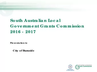 South Austr  a lia n L  oc a l  Gove r  nme nt Gr  a nts Commission  2016 -  2017  Pr  e se ntation