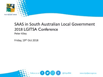 SAAS in South Australian Local Government 2018 LGITSA Conference  Peter Kiley Friday, 19 th Oct