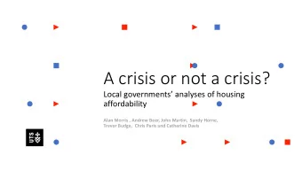 A crisis or not a crisis?  Local governments analyses of housing  affordability  Alan Morris ,