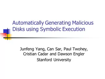 Automatically Generating Malicious  Disks using Symbolic Execution  Junfeng Yang, Can Sar, Paul