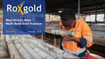 Multi-Asset Gold Producer  TSX: ROXG  February 2020  Mining High Grade Gold  in Burkina Faso  2018