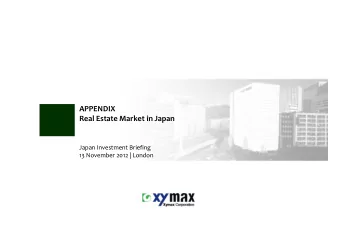 APPENDIX  Real Estate Market in Japan  Japan Investment Briefing  13 November 2012 | London
