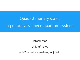 Quasi-stationary states  in periodically driven quantum systems  Takashi Mori  Univ. of Tokyo  with
