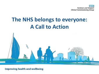 The NHS belongs to everyone:  A Call to Action What is Call to Action?  A Call to Action is an