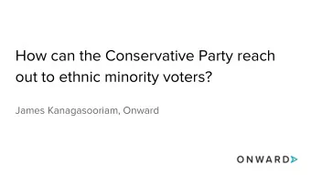 How can the Conservative Party reach  out to ethnic minority voters?  James Kanagasooriam, Onward