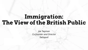 The View of the British Public  Joe Twyman  Co-founder and Director  Deltapoll  The Importance of