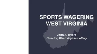 SPORTS WAGERING  WEST VIRGINIA  John A. Myers  Director, West Virginia Lottery  WV Lottery