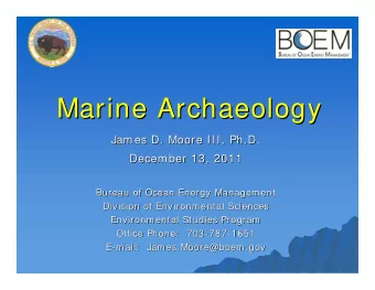 Marine Archaeology  Marine Archaeology  James D. Moore III, Ph.D.  James D. Moore III, Ph.D.