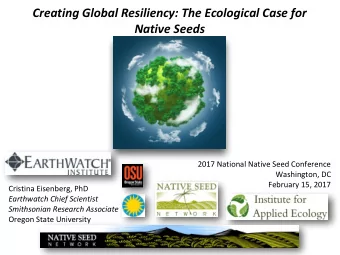 Creating Global Resiliency: The Ecological Case for  Native Seeds  2017 National Native Seed