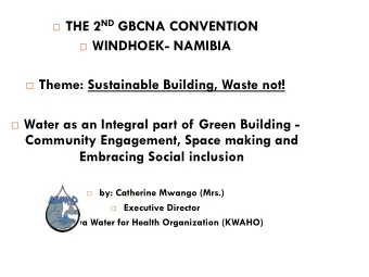 THE 2 ND GBCNA CONVENTION  WINDHOEK- NAMIBIA  Theme: Sustainable Building, Waste