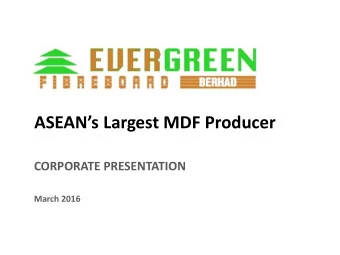 ASEANs Largest MDF Producer  CORPORATE PRESENTATION  March 2016  Dis  isclaimer  This corporate