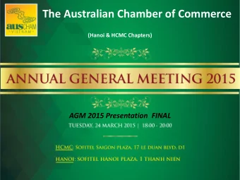 The Australian Chamber of Commerce  (Hanoi &amp; HCMC Chapters) AGM 2015 Presentation  FINAL  AGM