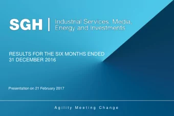 RESULTS FOR THE SIX MONTHS ENDED  31 DECEMBER 2016  Presentation on 21 February 2017  A g i l i t y