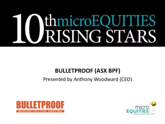 BULLETPROOF (ASX BPF)  Presented by Anthony Woodward (CEO)  Agenda  Company Overview The Cloud