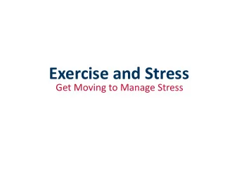 Exercise and Stress  Get Moving to Manage Stress  Exercise in almost any  form can act as a  stress