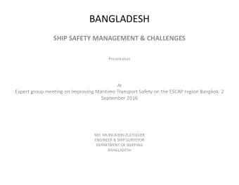 BANGLADESH SHIP SAFETY MANAGEMENT &amp; CHALLENGES  Presentation  At Expert group meeting on