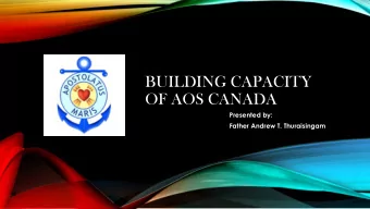 BUILDING CAPACITY  OF AOS CANADA  Presented by:  Father Andrew T. Thuraisingam  UNITY IN DIVERSITY