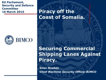 Coast of Somalia.  Securing Commercial  Shipping Lanes Against  Piracy.  Giles Noakes  Chief