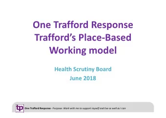 One Trafford Response  Traffords Place-Based  Working model  Health Scrutiny Board  June 2018