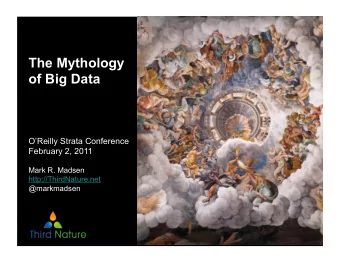 The Mythology  of Big Data  OReilly Strata Conference  February 2, 2011  Mark R. Madsen
