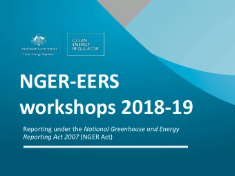 NGER-EERS  workshops 2018-19 Reporting under the National Greenhouse and Energy Reporting Act 2007