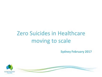 Zero Suicides in Healthcare  Awesome.  moving to scale  Sydney February 2017  The business case